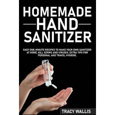 Homemade Hand Sanitizer: Easy One-Minute Recipes to Make Your Own Sanitizer at Home Kill Germs and ... Paperback, Independently Published