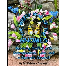 (영문도서) The Weedy War of the Gnomes: Resolving Conflict with Communication Love and a Squirrely Coc... Paperback, Independently Published, English, 9798880189519
