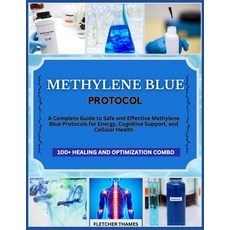 (영문도서) Methylene Blue Protocol: A Complete Guide to Safe and Effective Methylene Blue... Paperback, Independently Published, English, 9798312745900