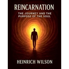 (영문도서)Reincarnation: The Journey and the Purpose of the Soul Paperback, Heinrich Wilson, English, 9798231100279
