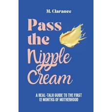 (영문도서)Pass the Nipple Cream: A Real-Talk Guide to the First 12 Months of Motherhood Paperback, Independently Published, English, 9798292944232