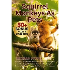(영문도서)Squirrel Monkeys as Pets: Everything You Need to Know about Raising Caring For ... Paperback, Independently Published, English, 9798299119909