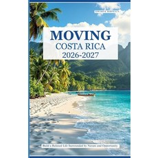 (영문도서)Moving to Costa Rica 2026-2027: Build a Relaxed Life Surrounded by Nature and Op... Paperback, Independently Published, English, 9798199630344 Independently Published, English, 9798199630344