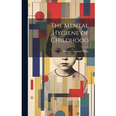(영문도서) The Mental Hygiene of Childhood Hardcover, Legare Street Press, English, 9781020059605