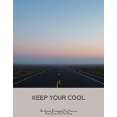 (英文圖書)Keep Your Cool: Six Simple Strategies For Keeping Your Cool On The Road 平裝版, Independently Published, 英文