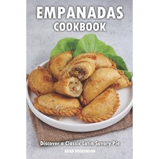 (영문도서) Empanadas Cookbook: Discover a Classic Latin Savory Pie Paperback, Independently Published, English, 9798390448830