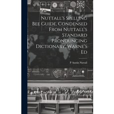 (영문도서) Nuttall's Spelling Bee Guide Condensed From Nuttall's Standard Pronouncing Dictionary Warne... Hardcover, Legare Street Press, English, 9781019465271
