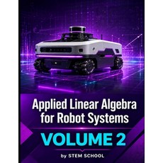 (영문도서)Applied Linear Algebra for Robot Systems Volume 2: Mathematics for Robotics Aut... Paperback, Independently Published, English, 9798196200397 Independently Published, English, 9798196200397