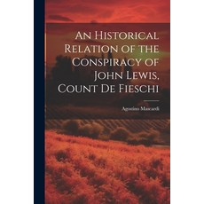 (영문도서) An Historical Relation of the Conspiracy of John Lewis Count de Fieschi Paperback, Legare Street Press, English, 9781021995544