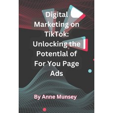 (영문도서) Digital Marketing on TikTok: Unlocking the Potential of For You Page Ads Paperback, Independently Published, English, 9798397651233