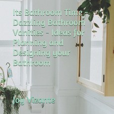 (영문도서) Its Bathroom Time - Dazzling Bathroom Vanities - Ideas for Planning and Designing your Bathroom Paperback, Independently Published, English, 9798733453996
