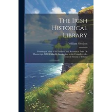 (영문도서) The Irish Historical Library: Pointing at Most of the Authors and Records in Print Or Manuscr... Paperback, Legare Street Press, English, 9781022764491