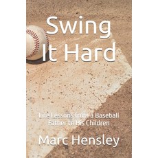 (영문도서)Swing It Hard: Life Lessons from a Baseball Father to His Children Paperback, Independently Published, English, 9798288997761