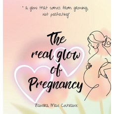(영문도서)The real glow of Pregnancy: " a glow that comes from growing not perfecting" Hardcover, Zandra Mae Cochrane, English, 9781764463089