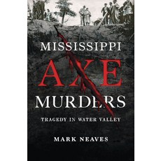 (영문도서)Mississippi Axe Murders: Tragedy in Water Valley Paperback, History Press, English, 9781467170932 History Press, English, 9781467170932