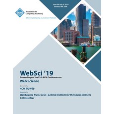 (영문도서) WebSci '19: Proceedings of the11th ACM Conference on Web Science Paperback, English, 9781450370707