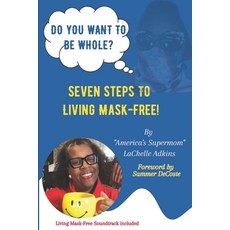 (영문도서) Do You Want To Be Whole?: Seven Steps To Living Mask-Free Paperback, Pa-Pro-VI Publishing, English, 9798985731590