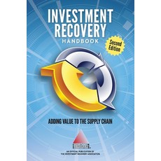 INVESTMENT RECOVERY HANDBOOK - 2nd Edition: Adding Value to the Supply Chain Paperback, Independently Published