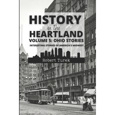 (영문도서) History in the Heartland Volume 5: Ohio Stories: Interesting Stories from America's Midwest Paperback, Independently Published, English, 9798385543137