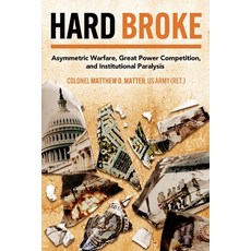(영문도서) Hard Broke: Asymmetric Warfare Great Power Competition and Institutional Paralysis Hardcover, Casemate, English, 9781636244433