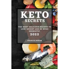 (영문도서) Keto Secrets 2022: The Most Delicious Recipes to Lose Weight and Be More Energetic Paperback, Francis Dohan, English, 9781804505076