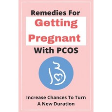 Remedies For Getting Pregnant With PCOS: Increase Chances To Turn A New Duration: How To Get Pregnan... Paperback, Independently Published, English, 9798717265102