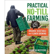 (영문도서) Practical No-Till Farming: A Quick and Dirty Guide to Organic Vegetable and Flower Growing Paperback, New Society Publishers, English, 9780865719668