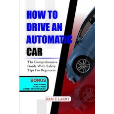 (영문도서) How to Drive an Automatic Car: The comprehensive guide with safety tips for beginners Paperback, Independently Published, English, 9798866962525