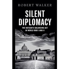 (영문도서) Silent Diplomacy: The Vatican's Balancing Act in World War I and II Paperback, Robert Walker, English, 9798227743084
