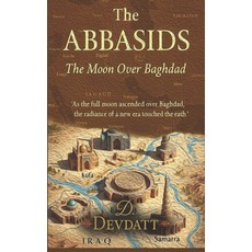 (영문도서)The Abbasids: The Moon Over Baghdad Paperback, Independently Published, English, 9798294039554