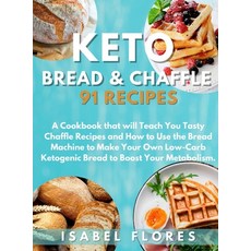 Keto Bread & Chaffle Recipes: A Cookbook that will Teach You Tasty Chaffle Recipes and How to Use th... Hardcover, Isabel Flores