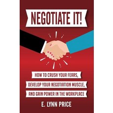 Negotiate It]: How to Crush Your Fears Develop Your Negotiation Muscle and Gain Power in the Workp... Paperback, Lynn Price Consulting, LLC
