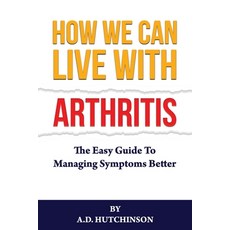 (영문도서) How We Can Love With Arthritis: The Easy Guide To Managing Symptoms Better Paperback, Independently Published, English, 9798335020916
