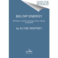 (영문도서) Big Dip Energy: 88 Parties in a Bowl for Snacking Dinner Dessert and Beyond! Hardcover, William Morrow & Company, English, 9780063320499