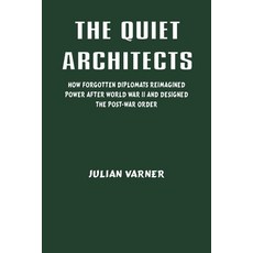 (영문도서)The Quiet Architects: How Forgotten Diplomats Reimagined Power After World War I... Paperback, Vij Books, English, 9788199117938
