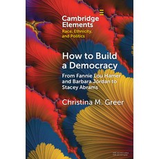 (영문도서)How to Build a Democracy: From Fannie Lou Hamer and Barbara Jordan to Stacey Abrams Hardcover, Cambridge University Press, English, 9781009500807