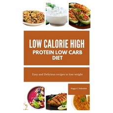 (영문도서) Low Calorie High Protein Low Carb Diet: Easy and Delicious recipes to lose weight Paperback, Independently Published, English, 9798327645424