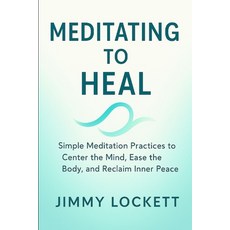 (영문도서)Meditating to Heal: Simple Meditation Practices to Center the Mind Ease the Bod... Paperback, Independently Published, English, 9798287783310