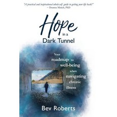 (영문도서) Hope in a Dark Tunnel: Your roadmap to well-being when navigating chronic illness Paperback, Living Fabulously, English, 9780648311911