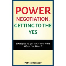 (영문도서) Power Negotiation - Getting to the Yes: Strategies to Get What You Want When You Want It Paperback, MGM Books, English, 9781952964282