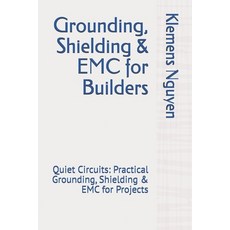 (영문도서)Grounding Shielding & EMC for Builders: Quiet Circuits: Practical Grounding Sh... Paperback, Independently Published, English, 9798264598388