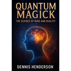 (英文圖書)Quantum Magick: The Science of Mind and Reality 平裝版, Independently Published, 英文