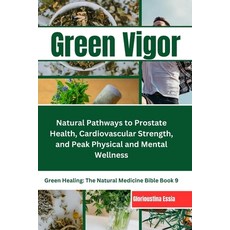(영문도서) Green Vigor: A Man's Guide to Herbal Medicine: Natural Pathways to Prostate Health Cardiovas... Paperback, Independently Published, English, 9798879635386