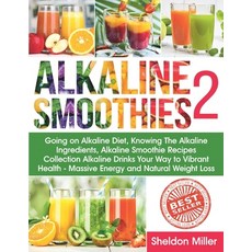 Alkaline Smoothies 2: Going on Alkaline Diet Knowing The Alkaline Ingredients Alkaline Smoothie Re... Paperback, Independently Published, English, 9798576787494