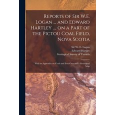 (영문도서) Reports of Sir W.E. Logan ... and Edward Hartley ... on a Part of the Pictou Coal Field Nov... Paperback, Legare Street Press, English, 9781015293670