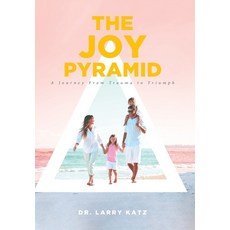 The Joy Pyramid: A Journey From Trauma to Triumph Hardcover, Covenant Books