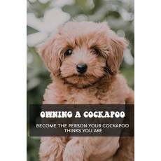 (영문도서) Owning A Cockapoo - Become The Person Your Cockapoo Thinks You Are: Sort Of Toys Paperback, Independently Published, English, 9798546811280