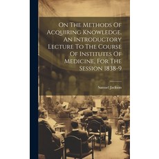 (영문도서) On The Methods Of Acquiring Knowledge. An Introductory Lecture To The Course Of Institutes Of... Hardcover, Legare Street Press, English, 9781020128813