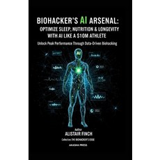 (영문도서)Biohacker's AI Arsenal: Unlock Peak Performance Through Data-Driven Biohacking Paperback, Independently Published, English, 9798299367805