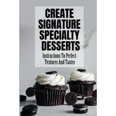 (영문도서) Create Signature Specialty Desserts: Instructions To Perfect Textures And Tastes Paperback, Independently Published, English, 9798418538000